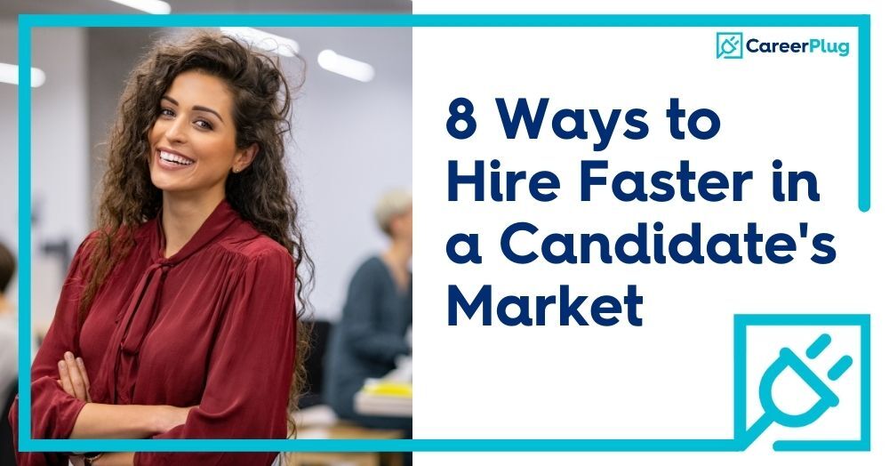 8 Ways to Hire Faster in a Candidate’s Market